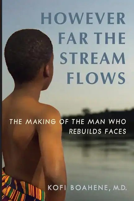 However Far The Stream Flows: The Making of the Man Who Rebuilds Faces - Paperback