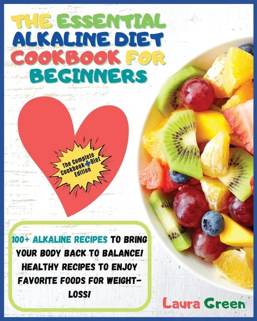 The Essential Alkaline Diet Cookbook for Beginners: 1o0+ Alkaline Recipes to Bring Your Body Back to Balance! Healthy Recipes to Enjoy Favorite Foods - Paperback