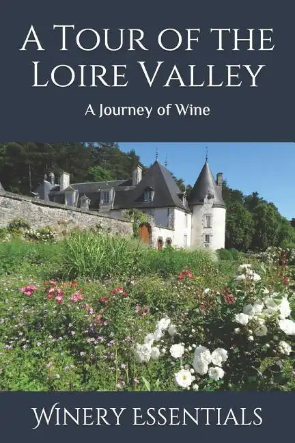 A Tour of the Loire Valley: A Journey of Wine - Paperback