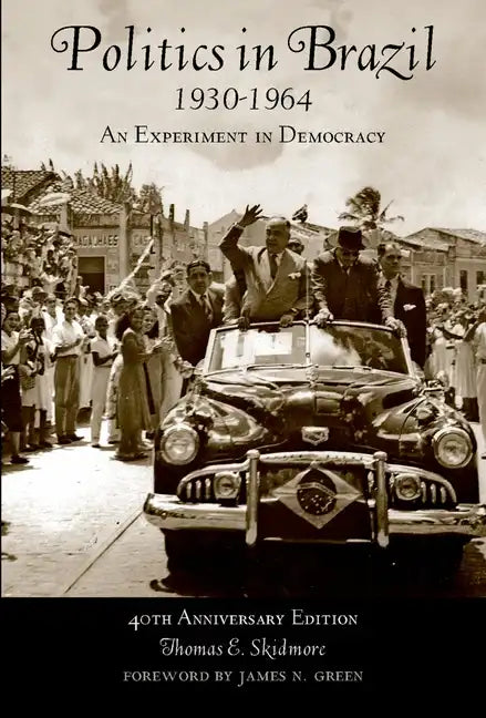 Politics in Brazil 1930-1964: An Experiment in Democracy - Paperback