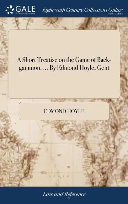 A Short Treatise on the Game of Back-gammon. ... By Edmond Hoyle, Gent - Hardcover