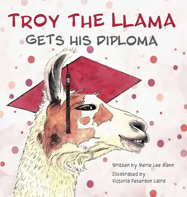 Troy the Llama Gets His Diploma - Hardcover