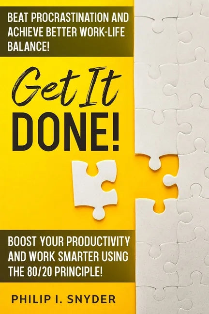 Get It Done!: Beat Procrastination and Achieve Better Work-Life Balance! Boost Your productivity And Work Smarter Using The 80/20 Principle! - Paperback