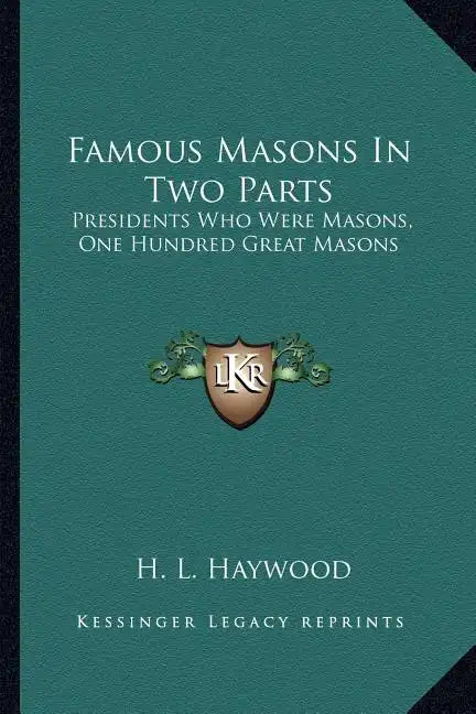 Famous Masons in Two Parts: Presidents Who Were Masons, One Hundred Great Masons - Paperback