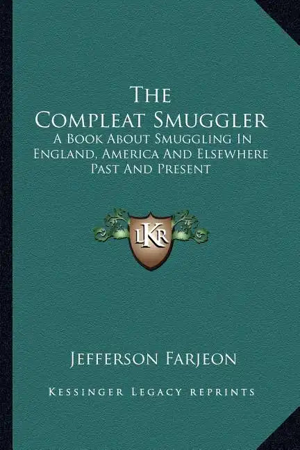 The Compleat Smuggler: A Book about Smuggling in England, America and Elsewhere Past and Present - Paperback