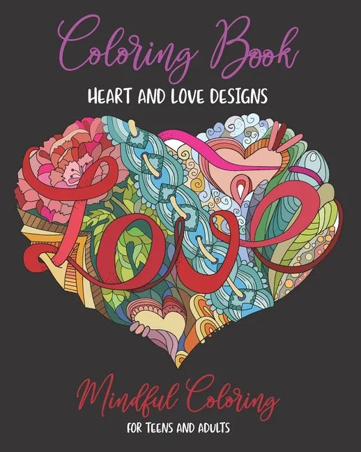 Coloring Book: Mindful Coloring for Teens and Adults (8x10): Ultimate Heart and Love Designs (50 Unique Pages): Mandala Artwork on Pa - Paperback