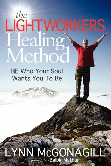 The Lightworkers Healing Method: Be Who Your Soul Wants You to Be - Paperback