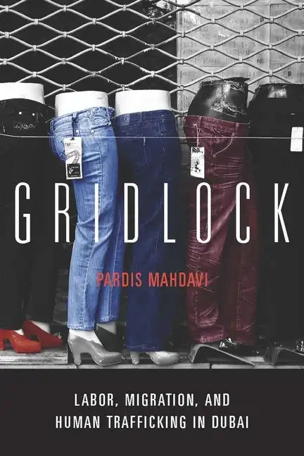 Gridlock: Labor, Migration, and Human Trafficking in Dubai - Hardcover