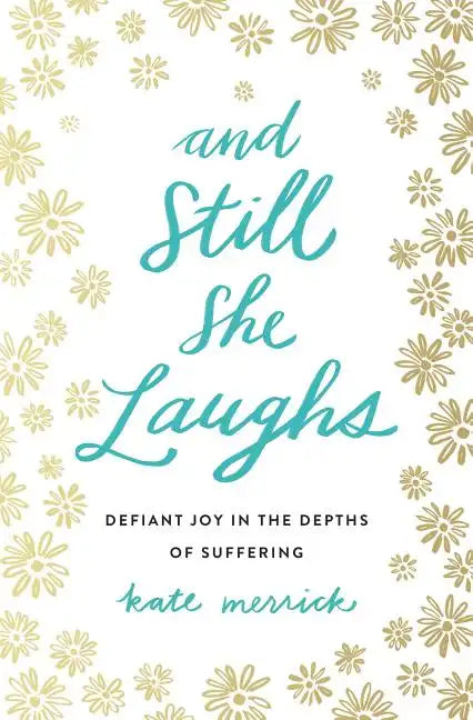 And Still She Laughs: Defiant Joy in the Depths of Suffering - Paperback