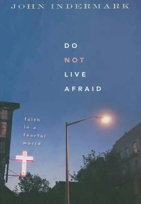 Do Not Live Afraid: Faith in a Fearful World - Paperback
