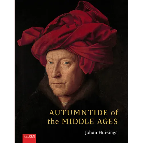 Autumntide of the Middle Ages: A Study of Forms of Life and Thought of the Fourteenth and Fifteenth Centuries in France and the Low Countries - Hardcover