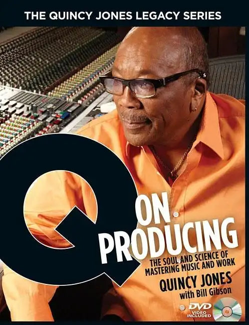 The Quincy Jones Legacy Series: Q on Producing: The Soul and Science of Mastering Music and Work - Hardcover