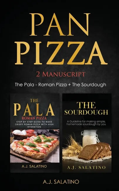 Pan Pizza: 2 Manuscript The Pala - Roman Pizza + The Sourdough - Paperback