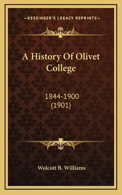A History Of Olivet College: 1844-1900 (1901) - Hardcover