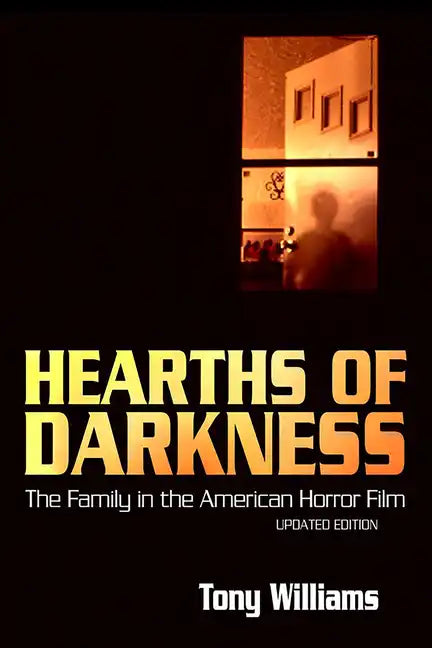 Hearths of Darkness: The Family in the American Horror Film, Updated Edition - Paperback