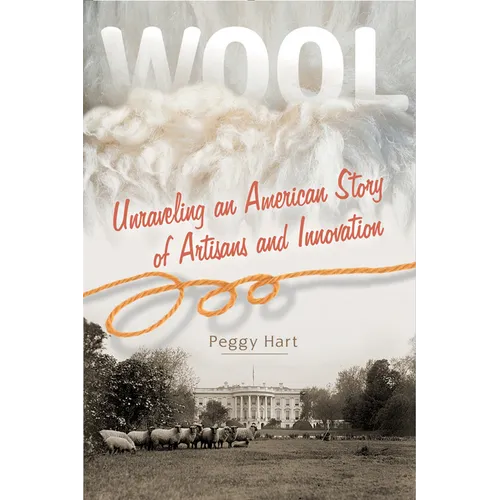 Wool: Unraveling an American Story of Artisans and Innovation - Paperback