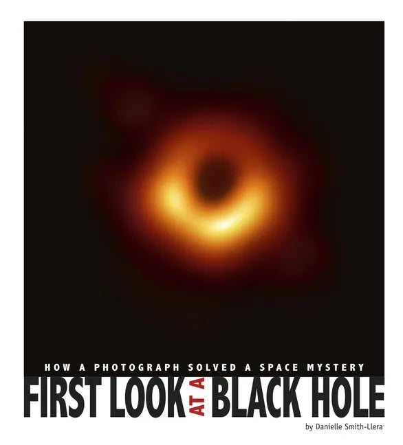 First Look at a Black Hole: How a Photograph Solved a Space Mystery - Paperback