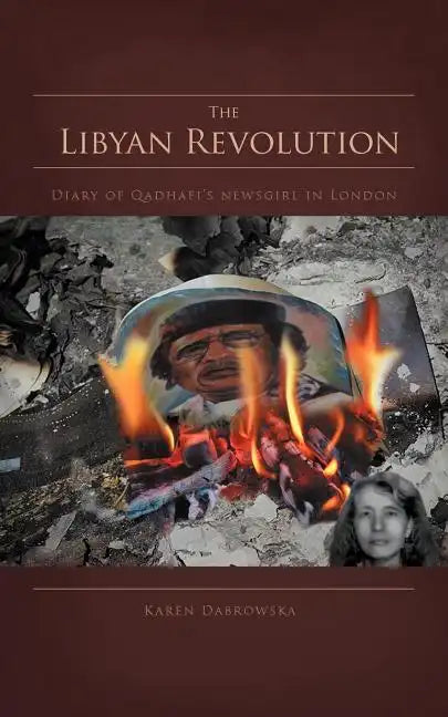 The Libyan Revolution: Diary of Qadhafi's Newsgirl in London - Paperback