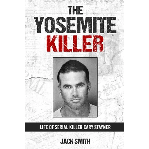 The Yosemite Killer: Life of Serial Killer Cary Stayner - Paperback