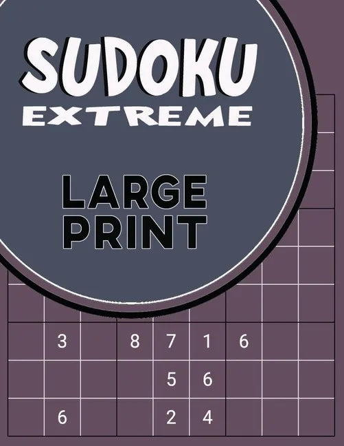 Sudoku Extreme Large Print: Killer Sudoku Puzzles for Adults - Combination of Extremely Difficult & Inhuman Level for the More Advanced Sudoku Players - Paperback
