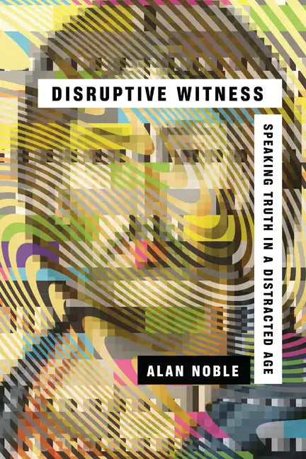 Disruptive Witness: Speaking Truth in a Distracted Age - Paperback