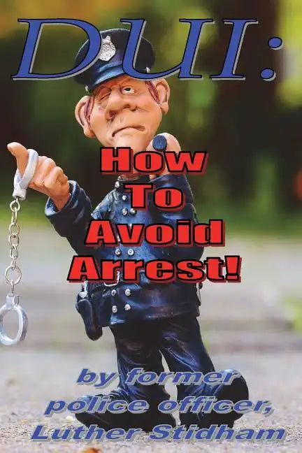 DUI: How to Avoid Arrest! - Paperback