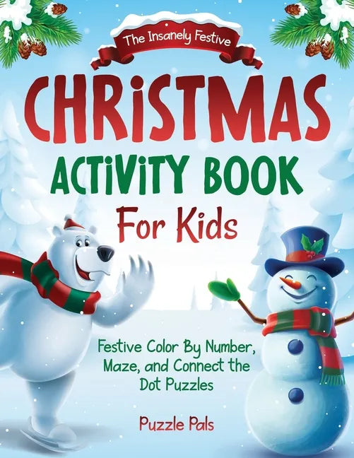 The Insanely Festive Activity Book For Kids: Christmas Themed Color By Number, Maze, and Connect The Dot Puzzles - Paperback
