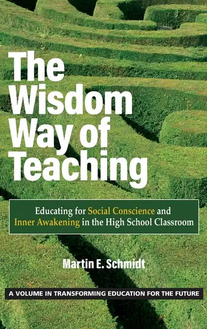 The Wisdom Way of Teaching: Educating for Social Conscience and Inner Awakening in the High School Classroom - Hardcover