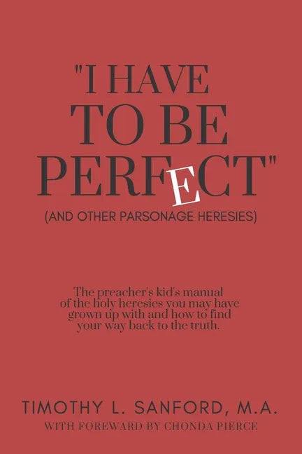"I Have to Be Perfect": (And Other Parsonage Heresies) - Paperback
