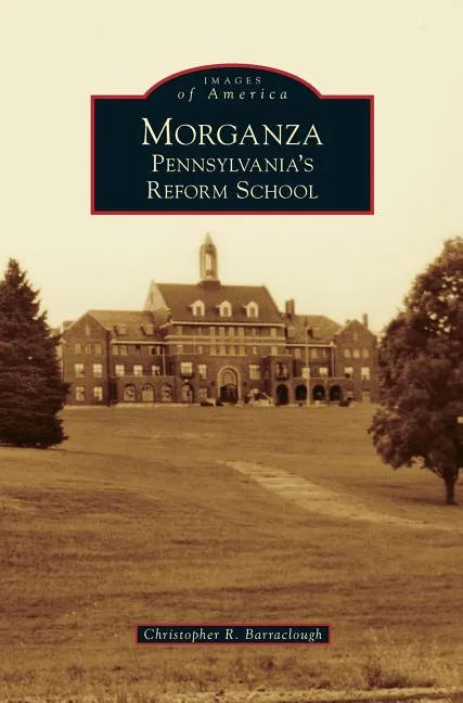Morganza: Pennsylvania's Reform School - Hardcover