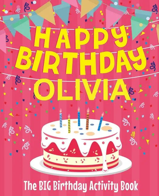 Happy Birthday Olivia - The Big Birthday Activity Book: (Personalized Children's Activity Book) - Paperback