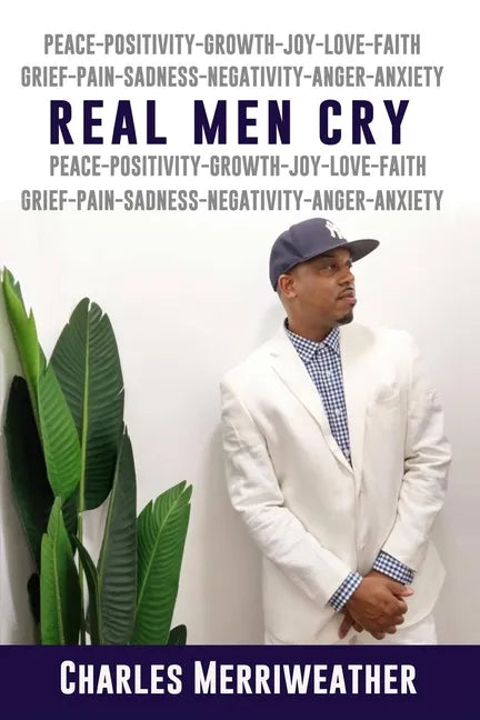 Real Men Cry: The Deep Inner Feelings And Thoughts Of A Man's Mind, Heart, Soul and Spirit - Paperback