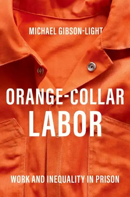 Orange-Collar Labor: Work and Inequality in Prison - Paperback