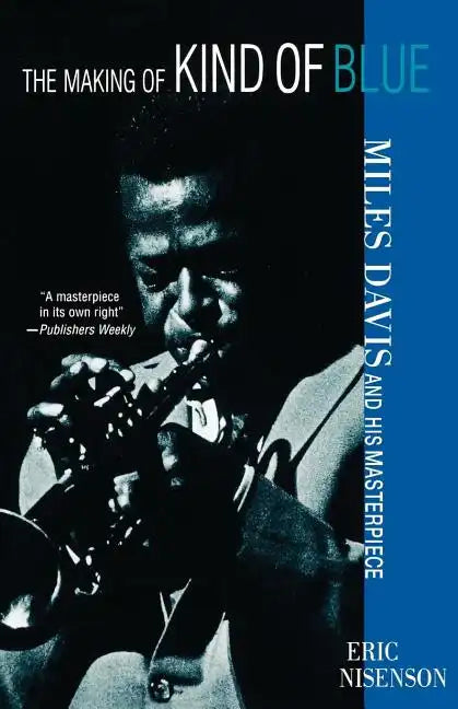 The Making of Kind of Blue:: Miles Davis and His Masterpiece - Paperback