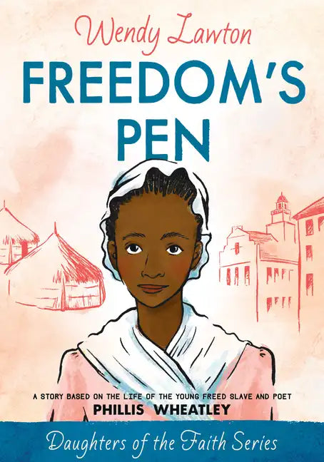Freedom's Pen: A Story Based on the Life of the Young Freed Slave and Poet Phillis Wheatley - Paperback