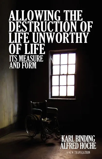 Allowing the Destruction of Life Unworthy of Life: Its Measure and Form - Paperback