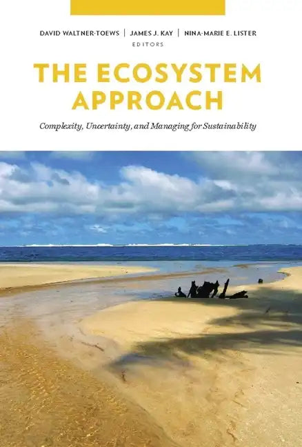 The Ecosystem Approach: Complexity, Uncertainty, and Managing for Sustainability - Paperback