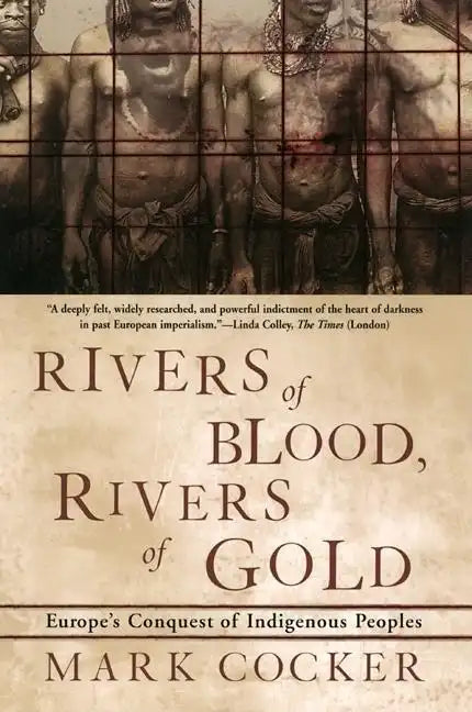 Rivers of Blood, Rivers of Gold: Europe's Conquest of Indigenous Peoples - Paperback