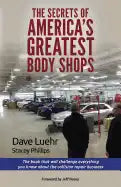 The Secrets of America's Greatest Body Shops: The book that will challenge everything you know about the collision repair business - Paperback