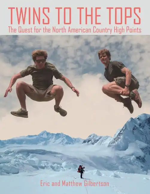 Twins to the Tops: The Quest for the North American Country High Points - Paperback