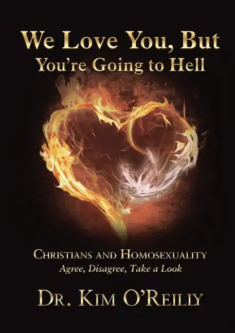 We Love You, But You're Going to Hell: Christians and Homosexuality Agree, Disagree, Take a Look - Hardcover