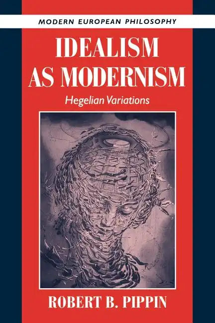 Idealism as Modernism: Hegelian Variations - Paperback