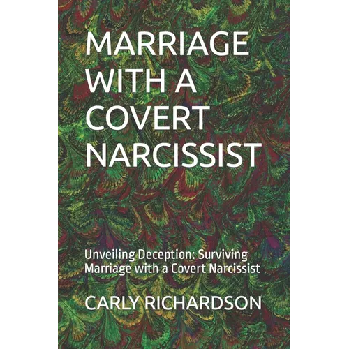 Marriage with a Covert Narcissist: Unveiling Deception: Surviving Marriage with a Covert Narcissist - Paperback