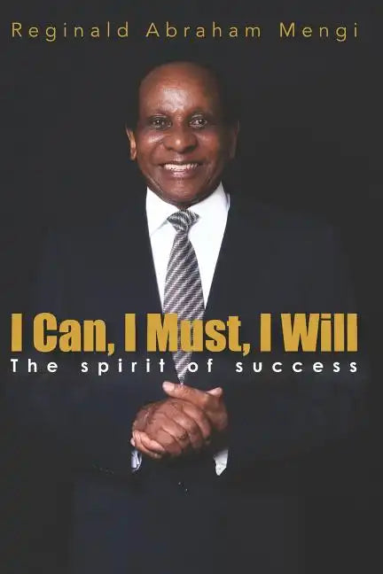 I Can, I Must, I Will: The Spirit of Success - Paperback