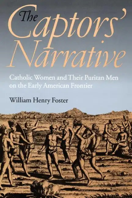 The Captors' Narrative: Catholic Women and Their Puritan Men on the Early American Frontier - Paperback