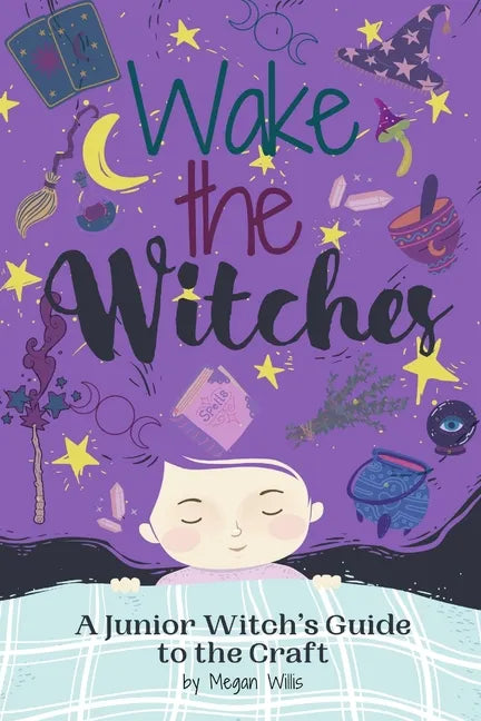 Wake the Witches: A Junior Witch's Guide to the Craft - Paperback