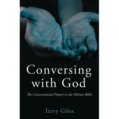 Conversing with God: The Conversational Prayers in the Hebrew Bible - Paperback