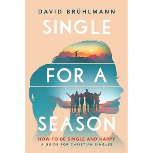 Single for a Season: How to Be Single and Happy-A Guide for Christian Singles - Paperback