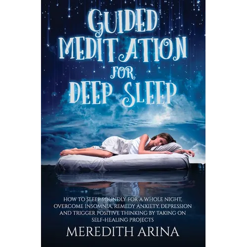 Guided Meditation For Deep Sleep: How To Sleep Soundly For A Whole Night, Overcome Insomnia, Anxiety, Depression And Trigger Positive Thinking By Taki - Paperback