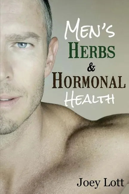 Men's Herbs and Hormonal Health: Testosterone, BPH, Alopecia, Adaptogens, Prosta - Paperback